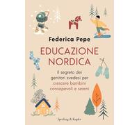 Educazione nordica. Il segreto dei genitori svedesi per crescere bambini consapevoli e sereni