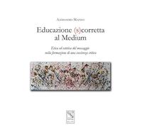 Educazione (s)corretta al medium. Etica ed estetica del messaggio nella formazione di una coscienza critica