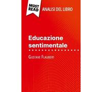 Educazione Sentimentale Di Gustave Flaubert (Analisi Del Libro) - Analisi Completa E Sintesi Dettagliata Del Lavoro