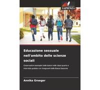 Educazione sessuale nell'ambito delle scienze sociali: Osservazioni esemplari delle lezioni nelle classi quarte e interviste guidate con insegnanti della Bassa Sassonia