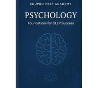 EduPro Prep Academy Psychology Foundations for CLEP Success: Real understanding. Real skills. Real life.
