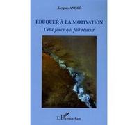 Eduquer à la motivation – Cette force qui fait réussir – L'Harmattan