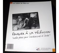 Éduquer À La Télévision - Quelle Place Pour L'audiovisuel À L'école ?