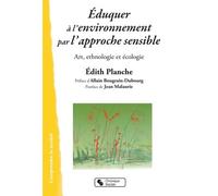 Eduquer À L'environnement Par L'approche Sensible - Art, Ethnologie Et Écologie