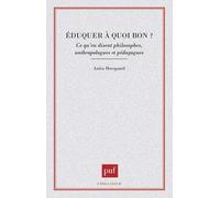 Eduquer, A Quoi Bon ? Ce Qu'en Disent Philosophes, Anthropologues Et Pédagogues