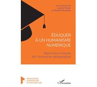 Eduquer à un humanisme numérique – Approches critiques de l'innovation pédagogique – L'Harmattan