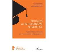 Éduquer à un humanisme numérique Laurent Tessier (Collection dirigée par), Michaël Bourgatte (Collection dirigée par)