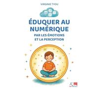 Eduquer Au Numérique - Par Les Émotions Et La Perception