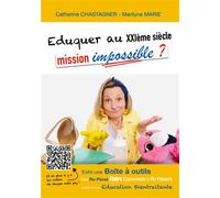 Eduquer au XXIème siècle : mission impossible?: Re-Pères et Boite à outils pour une Education bientraitante