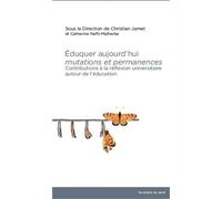 Eduquer Aujourdhui, Mutations Et Permanences - Actes Du 28e Colloque De L'acise, Université Catholique De L'ouest, Angers 2017
