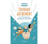 Eduquer Autrement - Tour D'horizon Des Pédagogies Alternatives