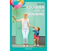 Eduquer Avec Le Sourire - Comment Passer Des Conflits À L'harmonie Et Retrouver Le Bonheur D'être Parent