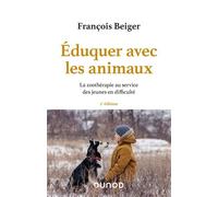 Eduquer avec les animaux - 2e éd. - La zoothérapie au service des jeunes en difficulté - François Beiger - Dunod - broché - Etude