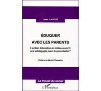 Eduquer Avec Les Parents - L'action Educative En Milieu Ouvert, Une Pedagogie Pour La Parentalite ?