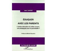 Eduquer avec les parents L'action éducative en milieu ouvert : - une pédagogie pour la parentalité ? - Jean Lavoué - L'harmattan - broché - Livre