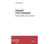 Eduquer c'est humaniser Dignité, intégrité, laïcité et violence - Fatié Ouattara - L'harmattan - broché - Essai