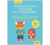 Eduquer Contre L'exclusion Et Le Harcèlement - Méthode Et Outils Pédagogiques Adaptés Au Programme Evar