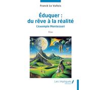 Eduquer : Du Rêve À La Réalité - L?Exemple Montessori