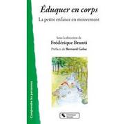 Éduquer en corps Frédérique Brunti (Editeur général), Bernard Golse (Préface), Brunti frederique (Auteur)