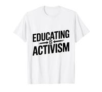 Éduquer est activisme Enseignant Education Plaidoyer Sensibilisation T-Shirt
