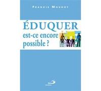 Eduquer : est-ce encore possible ? Francis Mouhot (Auteur)