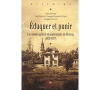 Eduquer et Punir : La colonie agricole et pénitentiaire de Mettray (1839-1937)