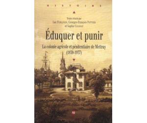 Eduquer et Punir : La colonie agricole et pénitentiaire de Mettray (1839-1937)