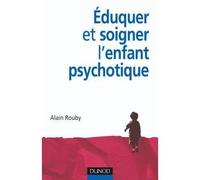 Éduquer et soigner l'enfant psychotique - Alain Rouby - Dunod - broché - Etude