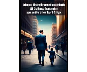 Eduquer financièrement ses enfants: 55 citations à transmettre pour améliorer leur esprit critique