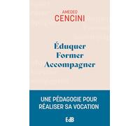 Eduquer, Former, Accompagner - Une Pédagogie Pour Aider À Réaliser Sa Vocation