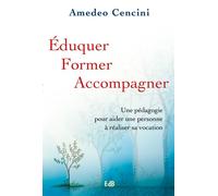 Éduquer, former, accompagner Une pédagogie pour aider une personne à réaliser sa vocation - Amadeo Cencini - Beatitudes Eds - broché - Essai