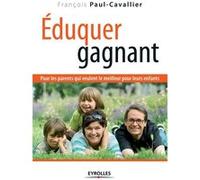 Eduquer Gagnant - Pour Les Parents Qui Veulent Le Meilleur Pour Leurs Enfants