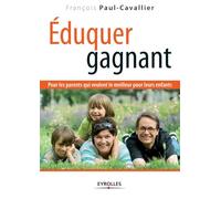 Éduquer gagnant – Pour les parents qui veulent le meilleur pour leurs enfants – Groupe Eyrolles