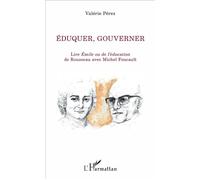 Éduquer, gouverner Lire Émile ou de l'éducation de Rousseau avec Michel Foucault - Valérie Pérez - L'harmattan - broché - Etude