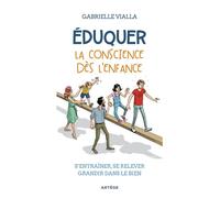 Éduquer la conscience dès l'enfance S'entraîner, se relever, grandir dans le bien - Gabrielle Vialla - Artege - broché - Guide
