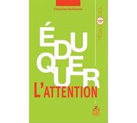 Éduquer l'attention Françoise Guillaume (Auteur)