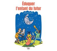 Eduquer l'enfant du futur - Catherine Sellenet - Philippe Duval - broché - Essai
