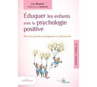 Eduquer les enfants avec la psychologie positive Pour les parents, enseignants et educateurs - Julie Bazinet - Jouvence - broché - Guide