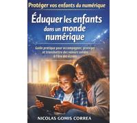 ÉDUQUER LES ENFANTS DANS UN MONDE NUMÉRIQUE: Accompagner sans contrôler
