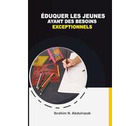 Éduquer Les Jeunes Ayant Des Besoins Exceptionnels.: Une Ressource Pour Les Éducateurs, Les Parents Et Les Professionnels De La Santé : Implications En Matière De Conseil