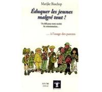 Éduquer les jeunes malgré tout ! à l'usage des parents Bisschop marijke (Auteur)