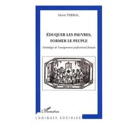 Eduquer les pauvres, former le peuple : Généalogie de l'enseignement professionnel français