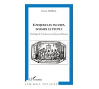 Eduquer les pauvres, former le peuple – Généalogie de l'enseignement professionnel français