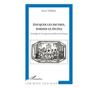Eduquer Les Pauvres, Former Le Peuple - Généalogie De L'enseignement Professionnel Français