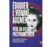 Eduquer L'homme Augmenté - Vers Un Avenir Postprométhéen
