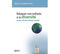 Éduquer nos enfants à la diversité: SOCIALE, CULTURELLE, ETHNIQUE, FAMILIALE