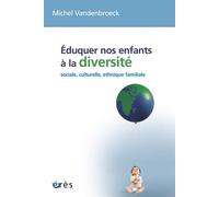 Éduquer nos enfants à la diversité Sociale, culturelle, ethnique, familiale - Michel Vandenbroeck - Eres - broché - Essai