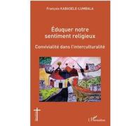 Eduquer Notre Sentiment Religieux - Convivialité Dans L'interculturalité