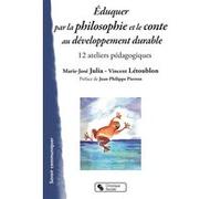 Éduquer par la philosophie et le conte au Développement durable Marie-Jose Julia (Auteur), Vincent Letoublon (Auteur)