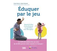 Éduquer par le jeu Nourrir le lien d’attachement au quotidien avec Theraplay® - Phyllis Booth - De Boeck Supérieur - broché - Essai